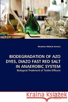 Biodegradation of Azo Dyes, Diazo Fast Red Salt in Anaerobic System Abraham Mebrat Asmare 9783639337044 VDM Verlag - książka