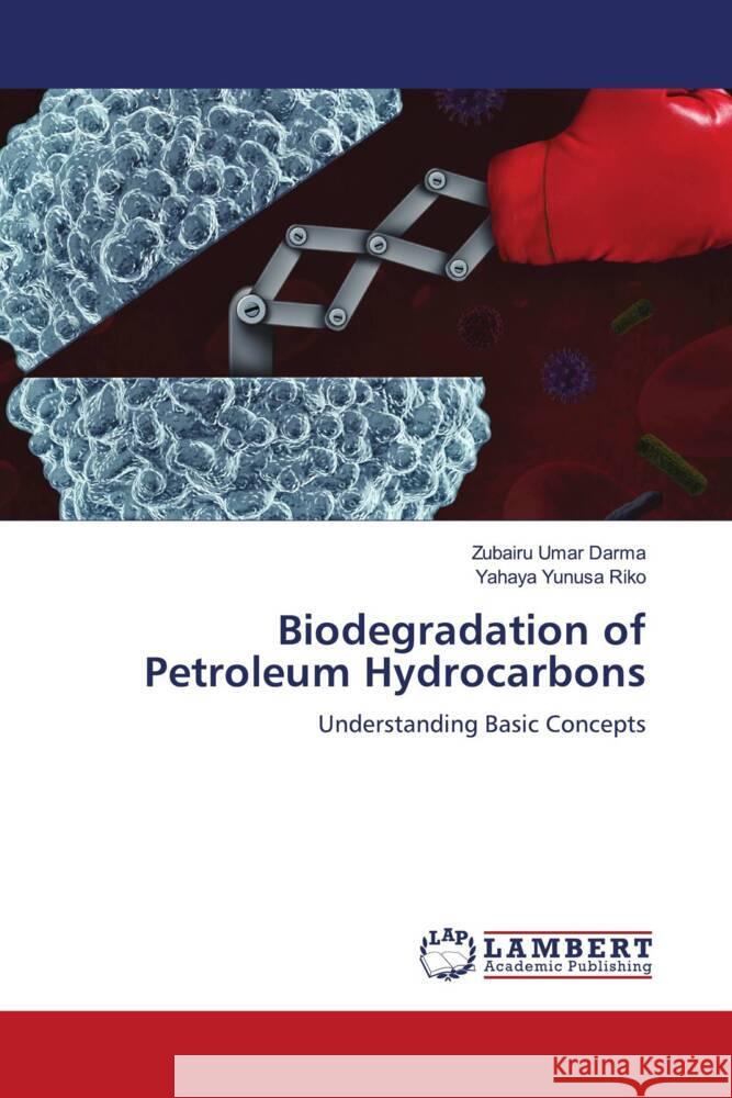 Biodegradation of Petroleum Hydrocarbons Umar Darma, Zubairu, Yunusa Riko, Yahaya 9786139992669 LAP Lambert Academic Publishing - książka