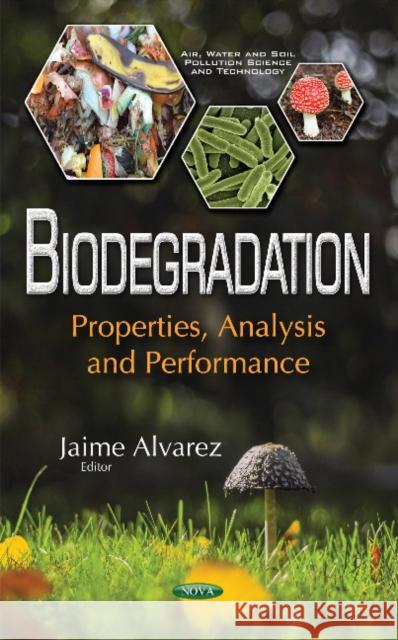 Biodegradation: Properties, Analysis & Performance Jaime Alvarez 9781634857512 Nova Science Publishers Inc - książka