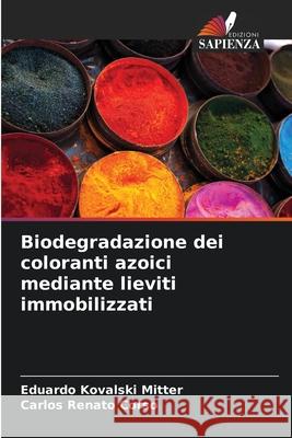 Biodegradazione dei coloranti azoici mediante lieviti immobilizzati Eduardo Kovalsk Carlos Renato Corso 9786209078569 Edizioni Sapienza - książka