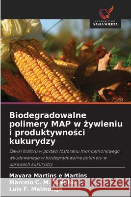 Biodegradowalne polimery MAP w zywieniu i produktywnosci kukurydzy Martins e Martins, Mayara, M. T. Filho, Marcelo C., Malmonge, Luis  F. 9786208804510 Wydawnictwo Nasza Wiedza - książka
