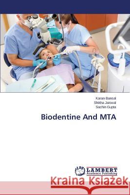 Biodentine And MTA Bansal Karan                             Jaiswal Shikha                           Gupta Sachin 9783659617133 LAP Lambert Academic Publishing - książka