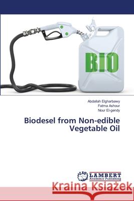 Biodesel from Non-edible Vegetable Oil Elgharbawy, Abdallah; Ashour, Fatma; El-Gendy, Nour 9786138226017 LAP Lambert Academic Publishing - książka