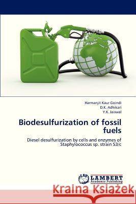 Biodesulfurization of Fossil Fuels Goindi Harmanjit Kaur, Adhikari D K, Jaiswal Y K 9783659312120 LAP Lambert Academic Publishing - książka