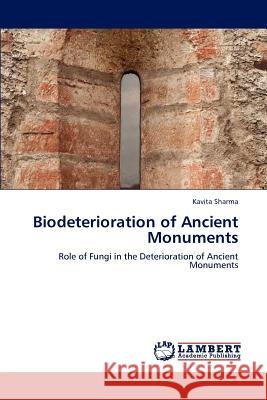 Biodeterioration of Ancient Monuments Kavita Sharma   9783847376927 LAP Lambert Academic Publishing AG & Co KG - książka