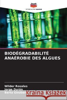 Biodégradabilité Anaérobie Des Algues Rosales, Wilder 9786205327722 Editions Notre Savoir - książka