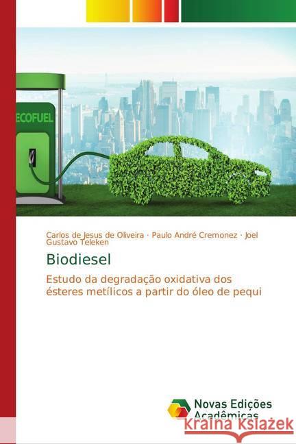 Biodiesel : Estudo da degradação oxidativa dos ésteres metílicos a partir do óleo de pequi de Jesus de Oliveira, Carlos; Cremonez, Paulo André; Teleken, Joel Gustavo 9786139753161 Novas Edicioes Academicas - książka