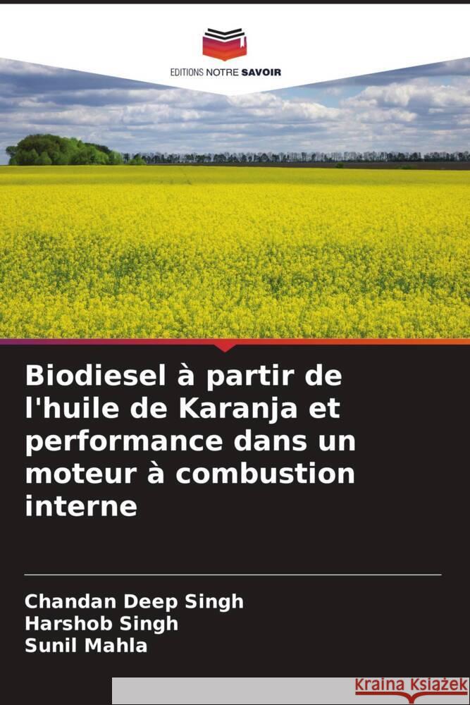 Biodiesel ? partir de l'huile de Karanja et performance dans un moteur ? combustion interne Chandan Deep Singh Harshob Singh Sunil Mahla 9786206915782 Editions Notre Savoir - książka