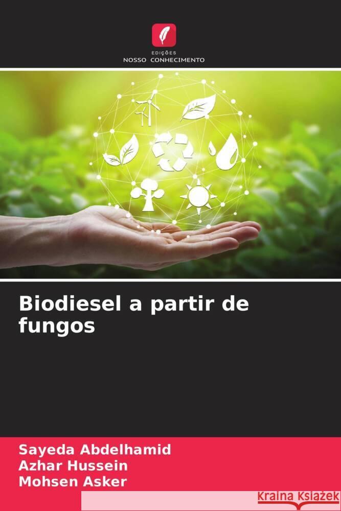 Biodiesel a partir de fungos Abdelhamid, Sayeda, Hussein, Azhar, Asker, Mohsen 9786204663173 Edições Nosso Conhecimento - książka