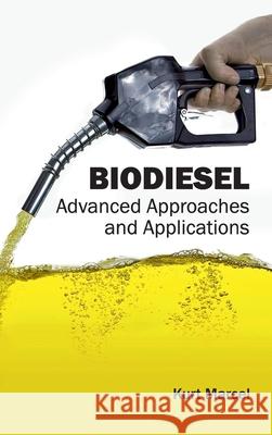 Biodiesel: Advanced Approaches and Applications Kurt Marcel 9781632400802 Clanrye International - książka