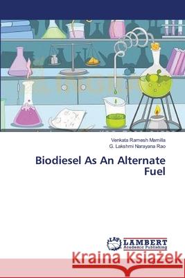 Biodiesel As An Alternate Fuel Mamilla Venkata Ramesh                   Rao G. Lakshmi Narayana 9783659565021 LAP Lambert Academic Publishing - książka