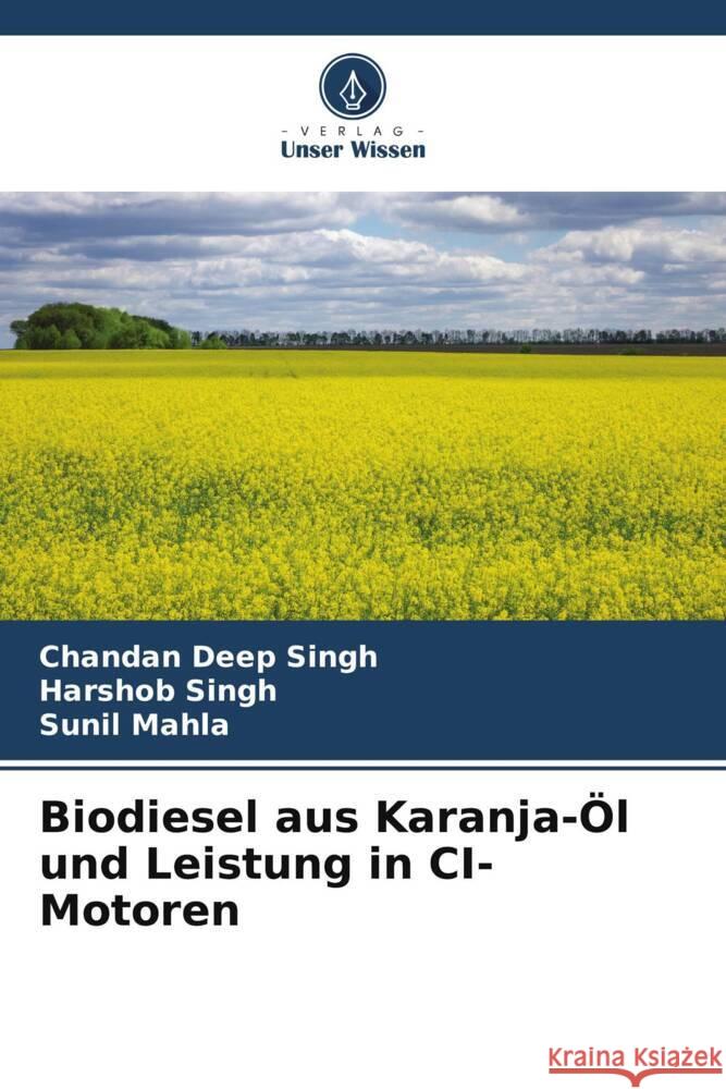 Biodiesel aus Karanja-?l und Leistung in CI-Motoren Chandan Deep Singh Harshob Singh Sunil Mahla 9786206915775 Verlag Unser Wissen - książka