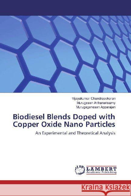 Biodiesel Blends Doped with Copper Oxide Nano Particles : An Experimental and Theoretical Analysis Chandrasekaran, Vijayakumar; Arthanarisamy, Murugesan; Apparajan, Murugaganesan 9786202006989 LAP Lambert Academic Publishing - książka