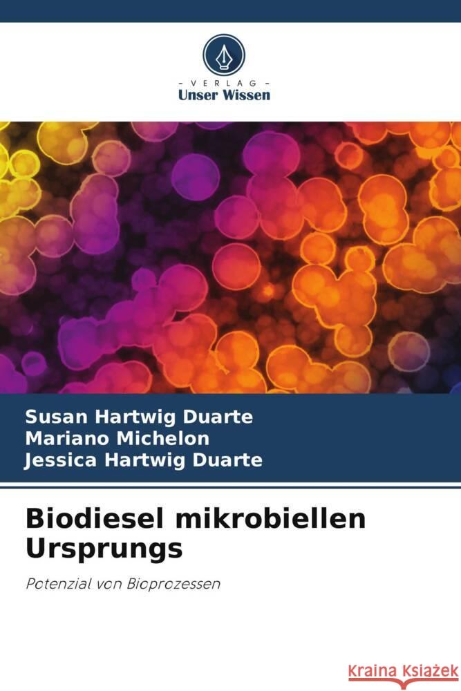Biodiesel mikrobiellen Ursprungs Hartwig Duarte, Susan, Michelon, Mariano, Hartwig Duarte, Jessica 9786206383291 Verlag Unser Wissen - książka