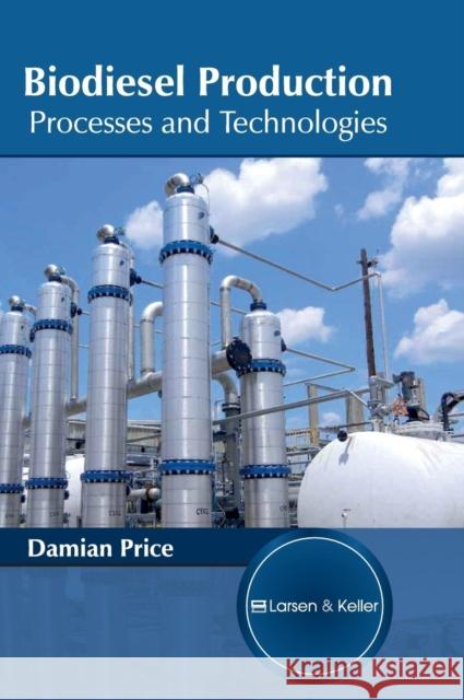 Biodiesel Production: Processes and Technologies Damian Price 9781635490411 Larsen and Keller Education - książka