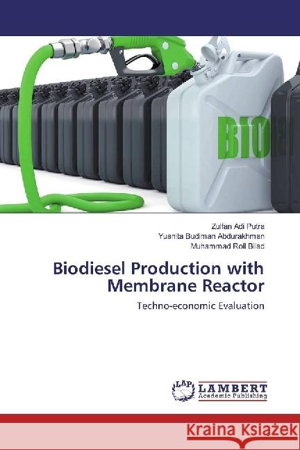 Biodiesel Production with Membrane Reactor : Techno-economic Evaluation Adi Putra, Zulfan; Abdurakhman, Yuanita Budiman; Bilad, Muhammad Roil 9786202012454 LAP Lambert Academic Publishing - książka