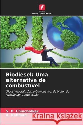 Biodiesel: Uma alternativa de combustivel S P Chincholkar A Rehman  9786205553435 Edicoes Nosso Conhecimento - książka