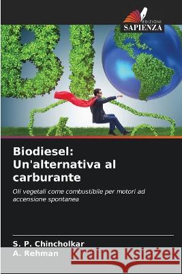 Biodiesel: Un'alternativa al carburante S P Chincholkar A Rehman  9786205553442 Edizioni Sapienza - książka