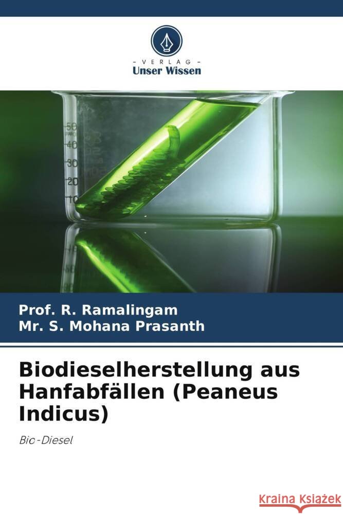 Biodieselherstellung aus Hanfabfällen (Peaneus Indicus) Ramalingam, Prof. R., Mohana Prasanth, Mr. S. 9786205081273 Verlag Unser Wissen - książka
