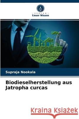 Biodieselherstellung aus Jatropha curcas Supraja Nookala 9786204038759 Verlag Unser Wissen - książka