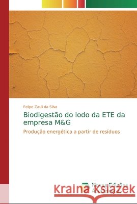 Biodigestão do lodo da ETE da empresa M&G Zauli Da Silva, Felipe 9786139696246 Novas Edicioes Academicas - książka