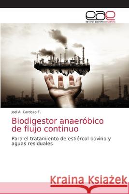 Biodigestor anaeróbico de flujo continuo Cardozo F., Joel A. 9786203870992 Editorial Academica Espanola - książka