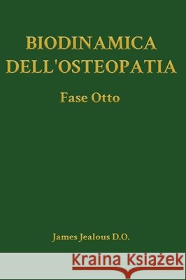 Biodinamica dell'Osteopatia La Fase Otto Jealous D. O., James 9798256192396 Direction of Ease LLC - książka