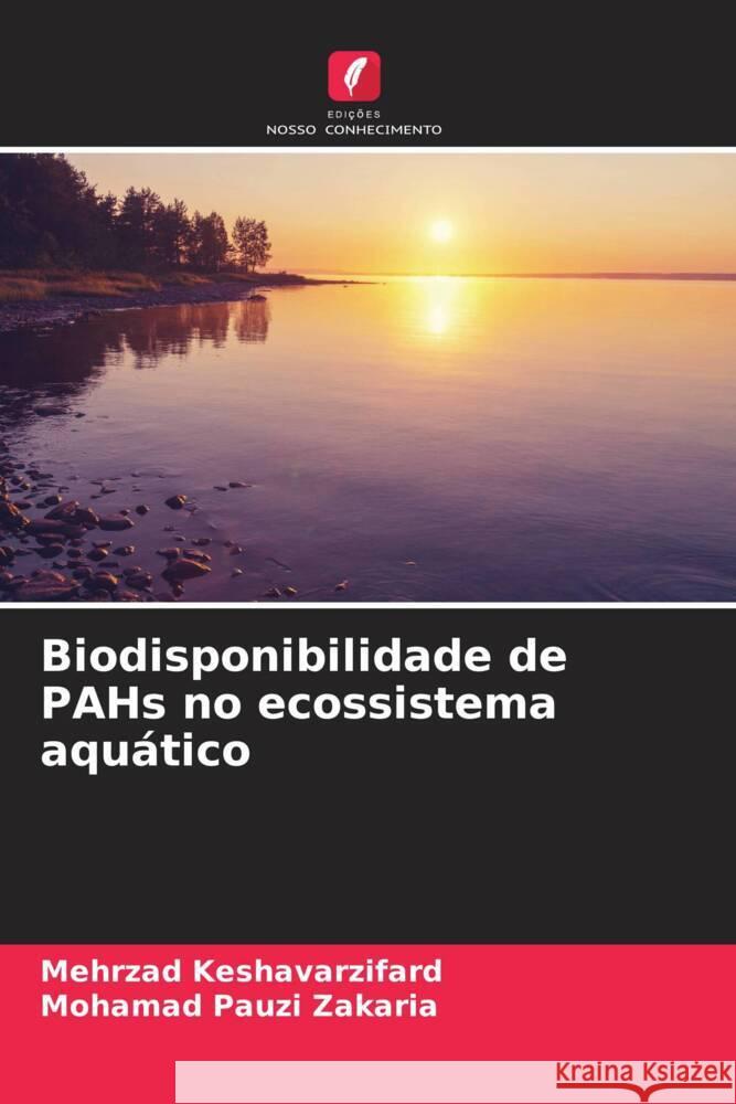 Biodisponibilidade de PAHs no ecossistema aqu?tico Mehrzad Keshavarzifard Mohamad Pauzi Zakaria 9786208372699 Edicoes Nosso Conhecimento - książka