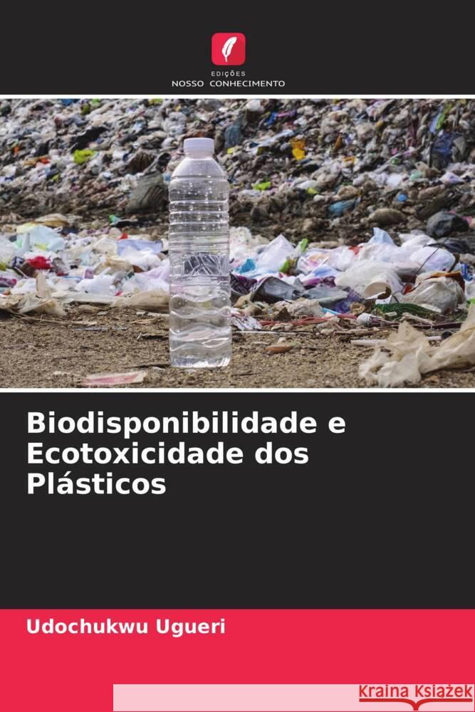 Biodisponibilidade e Ecotoxicidade dos Plásticos Ugueri, Udochukwu 9786204837574 Edições Nosso Conhecimento - książka