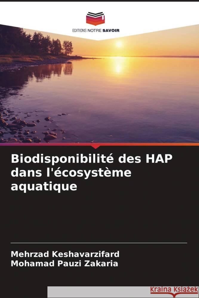 Biodisponibilit? des HAP dans l'?cosyst?me aquatique Mehrzad Keshavarzifard Mohamad Pauzi Zakaria 9786208372651 Editions Notre Savoir - książka