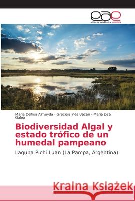 Biodiversidad Algal y estado trófico de un humedal pampeano Almeyda, María Delfina 9786202232616 Editorial Académica Española - książka