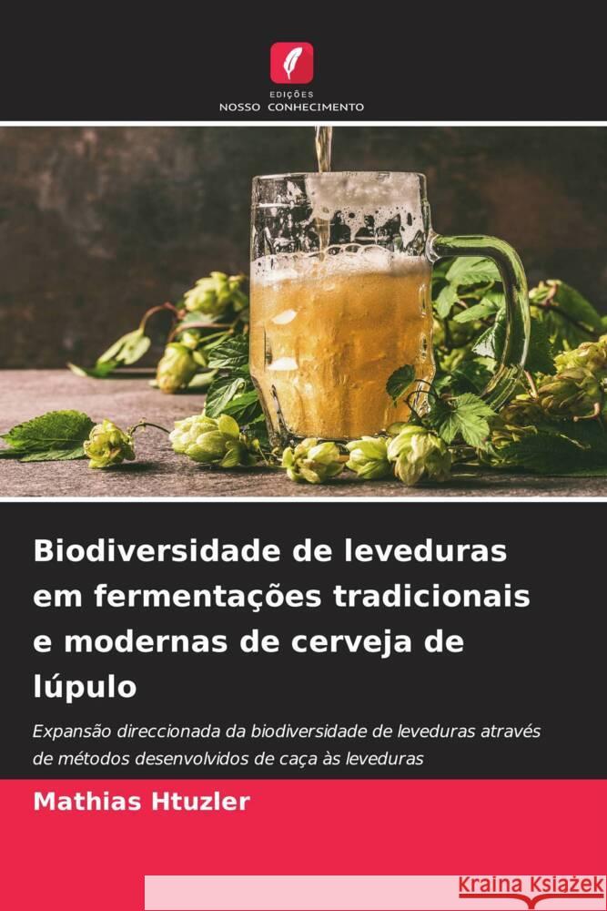 Biodiversidade de leveduras em fermentações tradicionais e modernas de cerveja de lúpulo Htuzler, Mathias 9786206542209 Edições Nosso Conhecimento - książka