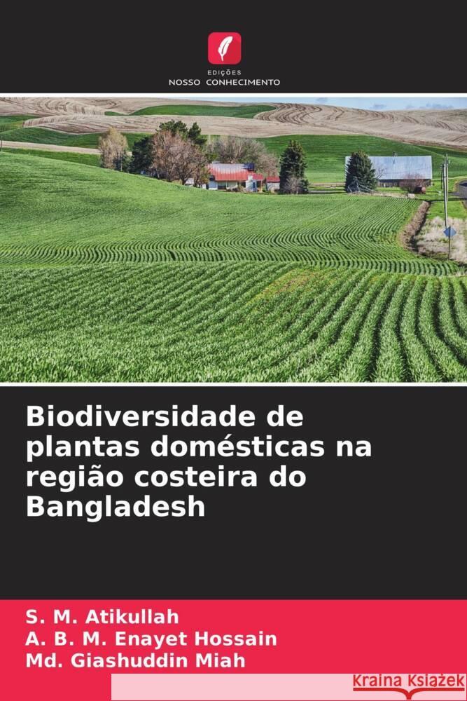 Biodiversidade de plantas domésticas na região costeira do Bangladesh Atikullah, S. M., Enayet Hossain, A. B. M., Miah, Md. Giashuddin 9786204418902 Edições Nosso Conhecimento - książka