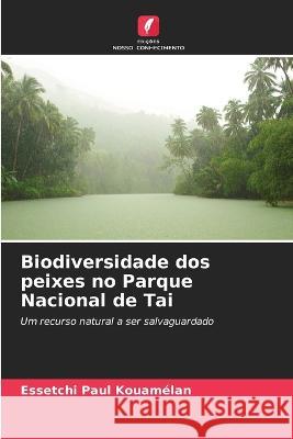 Biodiversidade dos peixes no Parque Nacional de Tai Essetchi Paul Kouam?lan 9786205761397 Edicoes Nosso Conhecimento - książka