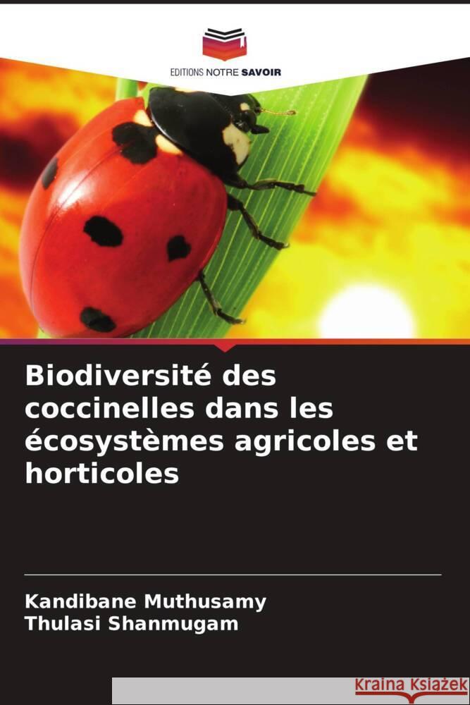 Biodiversité des coccinelles dans les écosystèmes agricoles et horticoles Muthusamy, Kandibane, Shanmugam, Thulasi 9786205089026 Editions Notre Savoir - książka