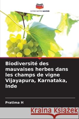 Biodiversité des mauvaises herbes dans les champs de vigne Vijayapura, Karnataka, Inde H, Pratima 9786203900132 Editions Notre Savoir - książka