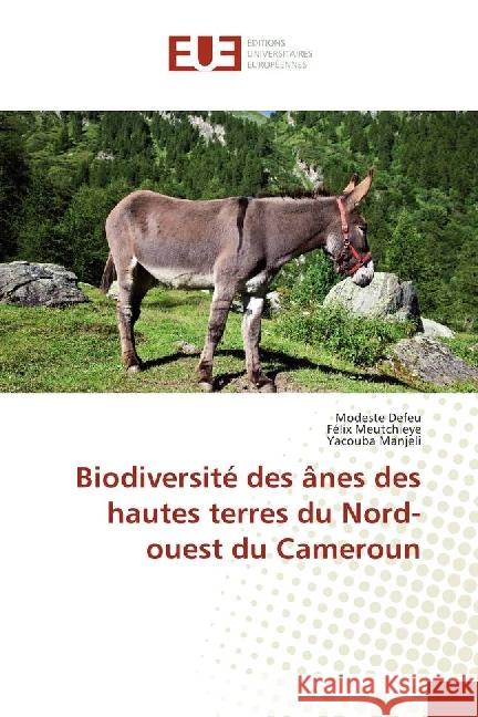 Biodiversité des ânes des hautes terres du Nord-ouest du Cameroun Defeu, Modeste; Meutchieye, Félix; Manjeli, Yacouba 9783639608250 Éditions universitaires européennes - książka