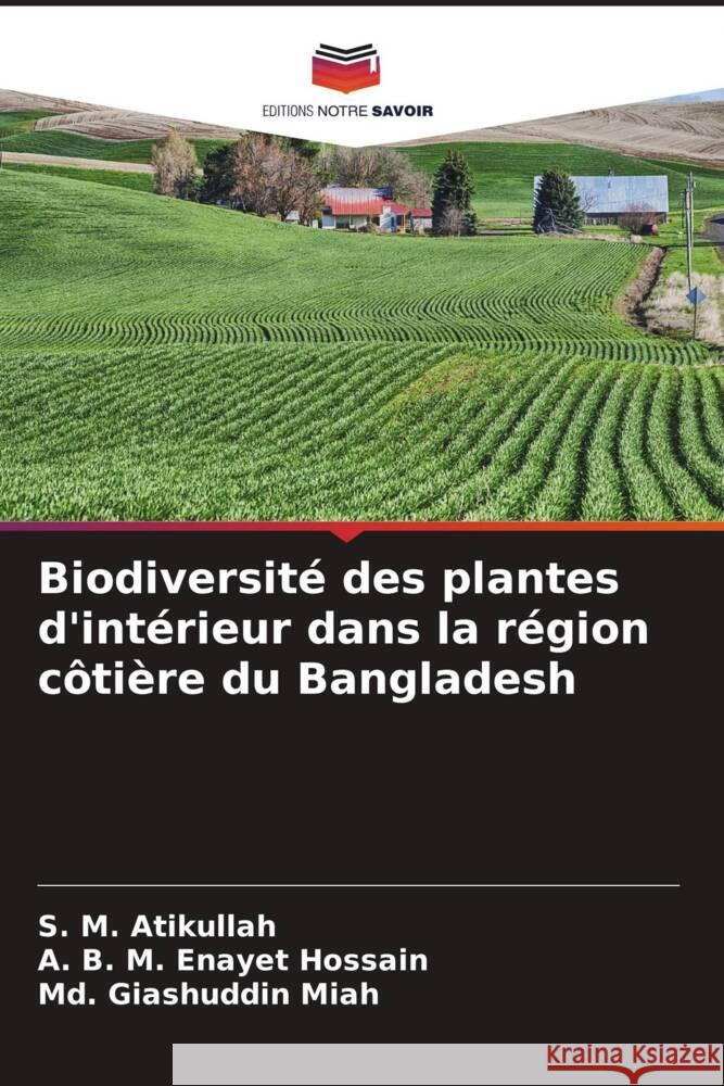 Biodiversité des plantes d'intérieur dans la région côtière du Bangladesh Atikullah, S. M., Enayet Hossain, A. B. M., Miah, Md. Giashuddin 9786204418872 Editions Notre Savoir - książka