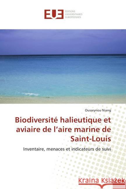 Biodiversité halieutique et aviaire de l'aire marine de Saint-Louis : Inventaire, menaces et indicateurs de suivi Niang, Ousseynou 9786202286343 Éditions universitaires européennes - książka