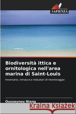 Biodiversita ittica e ornitologica nell'area marina di Saint-Louis Ousseynou Niang   9786205895634 Edizioni Sapienza - książka