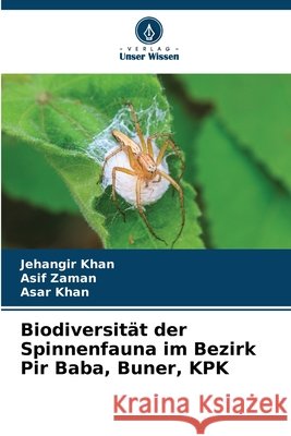 Biodiversität der Spinnenfauna im Bezirk Pir Baba, Buner, KPK Khan, Jehangir, Zaman, Asif, Khan, Asar 9786209483790 Verlag Unser Wissen - książka