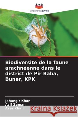 Biodiversité de la faune arachnéenne dans le district de Pir Baba, Buner, KPK Khan, Jehangir, Zaman, Asif, Khan, Asar 9786209494031 Editions Notre Savoir - książka