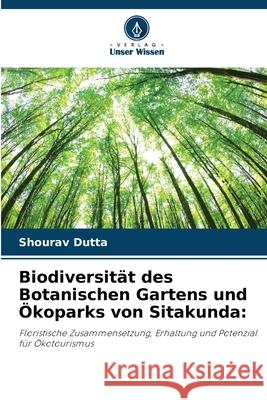 Biodiversität des Botanischen Gartens und Ökoparks von Sitakunda: Dutta, Shourav 9786208691448 Verlag Unser Wissen - książka