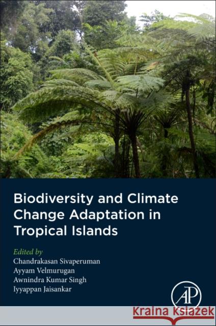 Biodiversity and Climate Change Adaptation in Tropical Islands Chandrakasan Sivaperuman A. Velmurugan A. K. Singh 9780128130643 Academic Press - książka