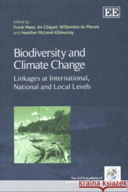 Biodiversity and Climate Change: Linkages at International, National and Local Levels Frank Maes An Cliquet W. du Plessis 9781782547051 Edward Elgar Publishing Ltd - książka