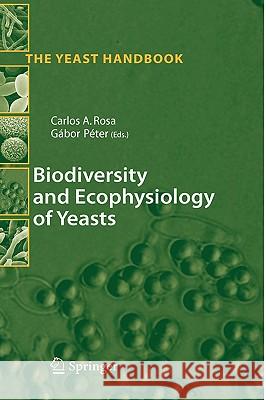 Biodiversity and Ecophysiology of Yeasts Carlos A. Rosa Carlos Rosa Gbor Pter 9783540261001 Springer - książka