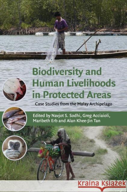 Biodiversity and Human Livelihoods in Protected Areas: Case Studies from the Malay Archipelago Sodhi, Navjot S. 9780521870214 Cambridge University Press - książka