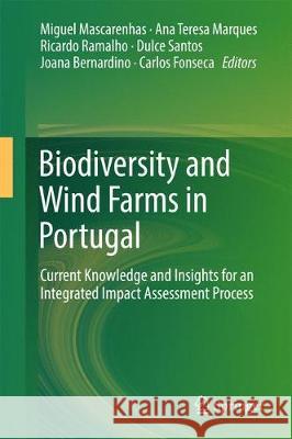 Biodiversity and Wind Farms in Portugal: Current Knowledge and Insights for an Integrated Impact Assessment Process Mascarenhas, Miguel 9783319603506 Springer - książka