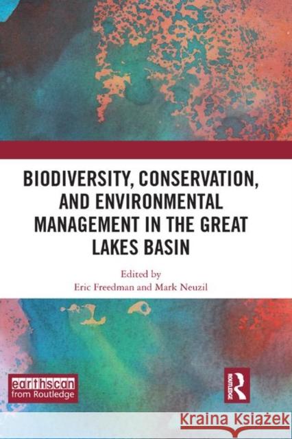 Biodiversity, Conservation and Environmental Management in the Great Lakes Basin Eric Freedman Mark Neuzil 9780367376994 Routledge - książka