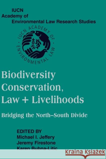 Biodiversity Conservation, Law and Livelihoods: Bridging the North-South Divide: Iucn Academy of Environmental Law Research Studies Jeffery, Michael I. 9780521885034 CAMBRIDGE UNIVERSITY PRESS - książka